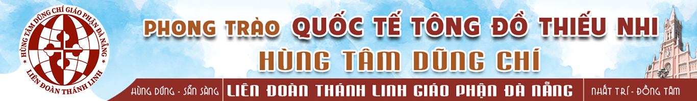 Phong trào QTTĐTN Hùng Tâm Dũng Chí – Liên Đoàn Thánh Linh Giáo phận Đà Nẵng